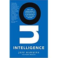 On Intelligence: How a New Understanding of the Brain Will Lead to the Creation of Truly Intelligent Machines